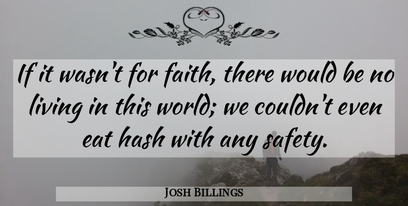 Josh Billings Quote About Eat, Living: If It Wasnt For Faith...