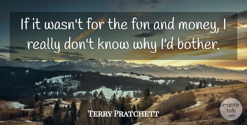 Terry Pratchett Quote About Fun, Bother, Ifs: If It Wasnt For The...