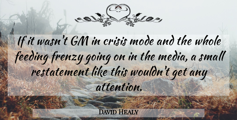 David Healy Quote About Crisis, Feeding, Frenzy, Gm, Mode: If It Wasnt Gm In...