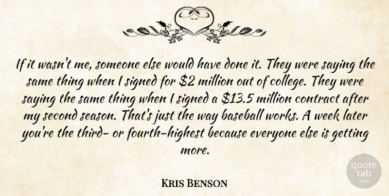 Kris Benson Quote About Baseball, Contract, Later, Million, Saying: If It Wasnt Me Someone...