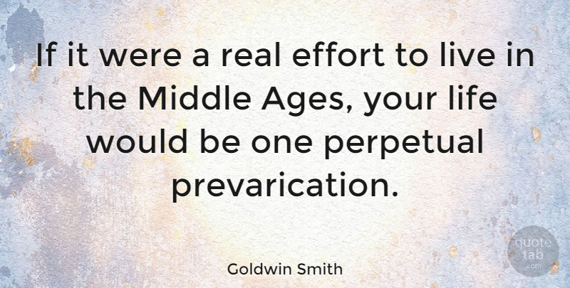 Goldwin Smith Quote About Life, Perpetual: If It Were A Real...
