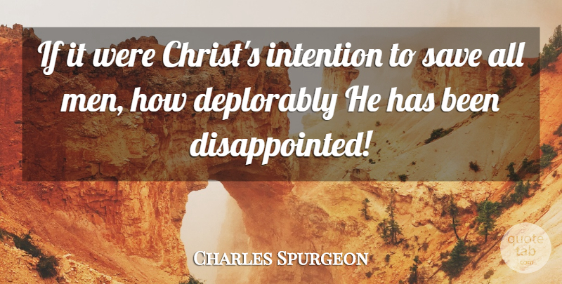 Charles Spurgeon Quote About Men, Christ, Intention: If It Were Christs Intention...