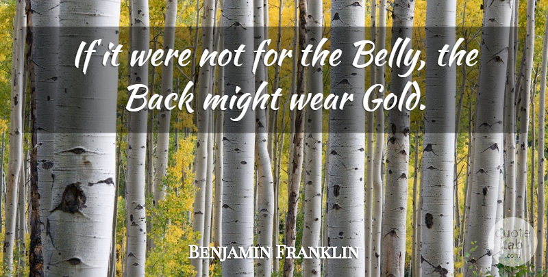 Benjamin Franklin Quote About Food, Gold, Might: If It Were Not For...