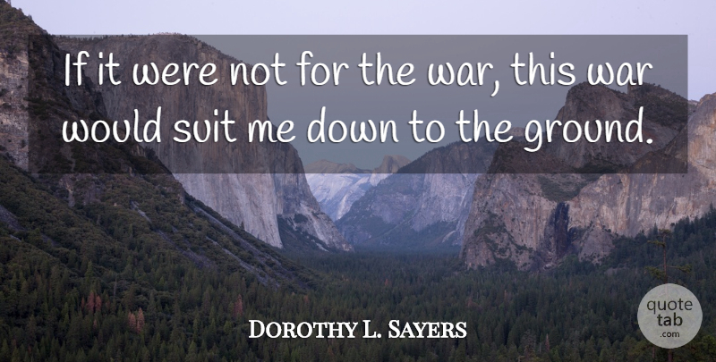 Dorothy L. Sayers Quote About War, Suits, Ifs: If It Were Not For...