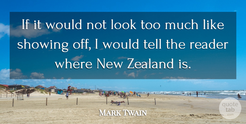 Mark Twain Quote About Too Much, Looks, Reader: If It Would Not Look...