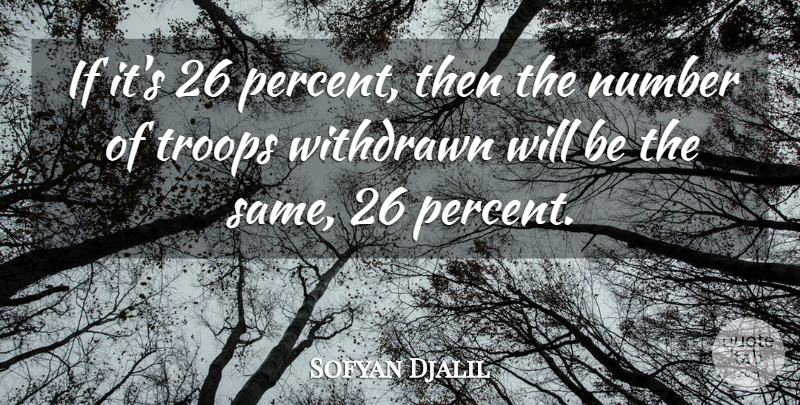 Sofyan Djalil Quote About Number, Troops, Withdrawn: If Its 26 Percent Then...