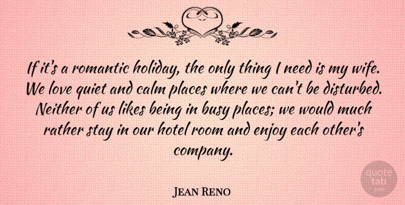 Jean Reno Quote About Busy, Calm, Enjoy, Hotel, Likes: If Its A Romantic Holiday...
