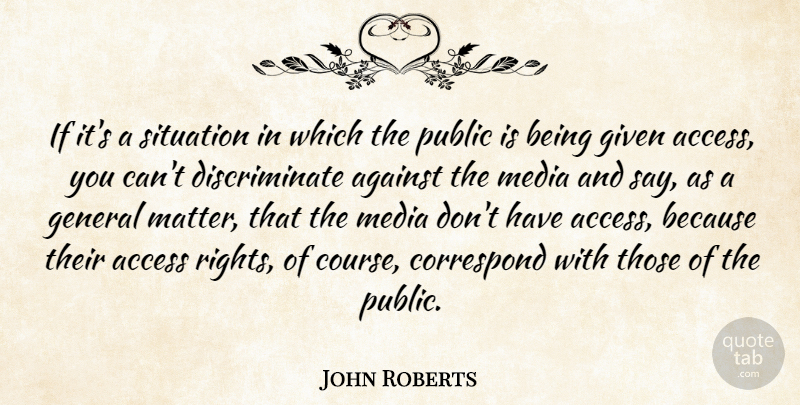 John Roberts Quote About Media, Rights, Matter: If Its A Situation In...