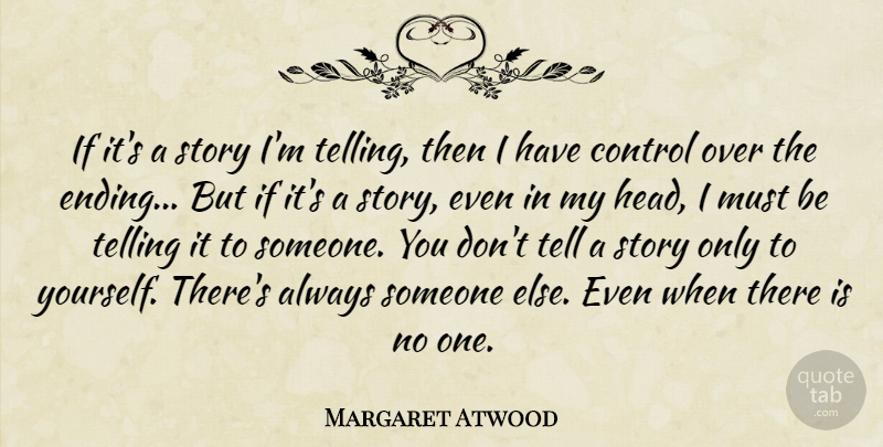 Margaret Atwood Quote About Stories, Ifs: If Its A Story Im...