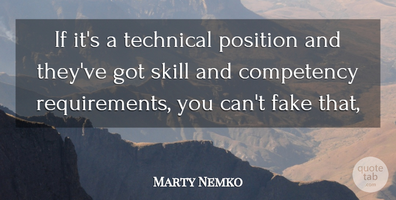 Marty Nemko Quote About Fake, Position, Skill, Technical: If Its A Technical Position...