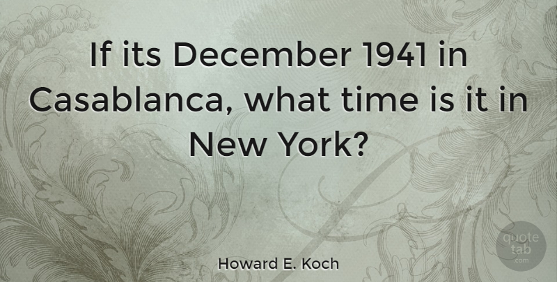 Howard E. Koch Quote About New York, December, Ifs: If Its December 1941 In...