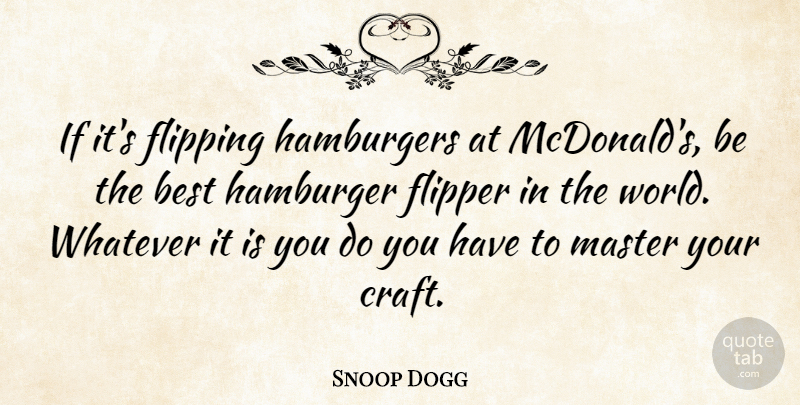 Snoop Dogg Quote About Mcdonalds, World, Hamburgers: If Its Flipping Hamburgers At...
