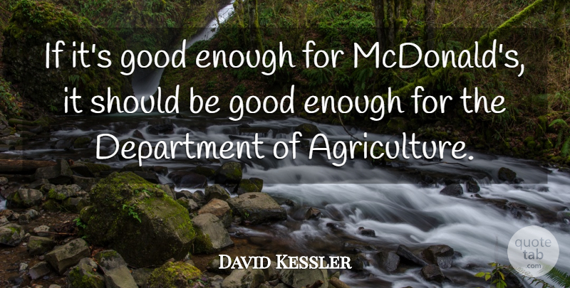 David Kessler Quote About Department, Good: If Its Good Enough For...