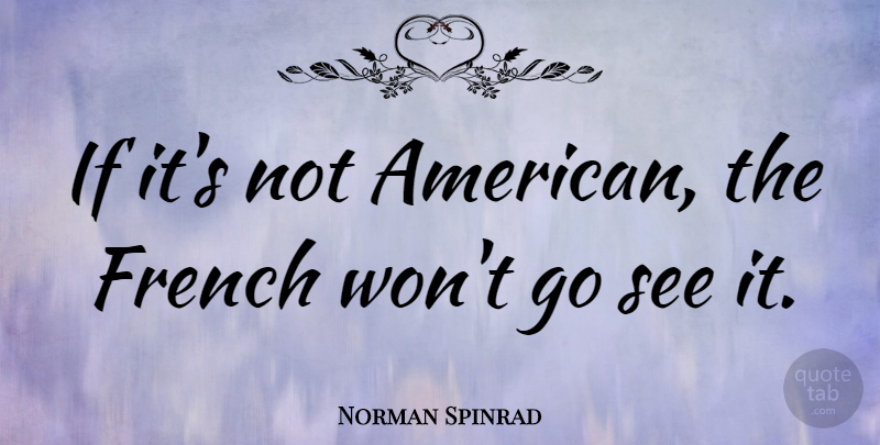 Norman Spinrad Quote About Ifs: If Its Not American The...