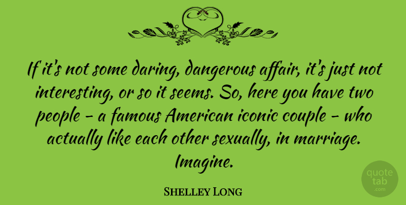 Shelley Long Quote About Couple, Famous, Iconic, People: If Its Not Some Daring...