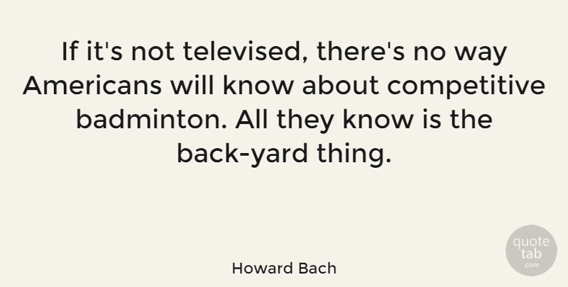 Howard Bach Quote About undefined: If Its Not Televised Theres...