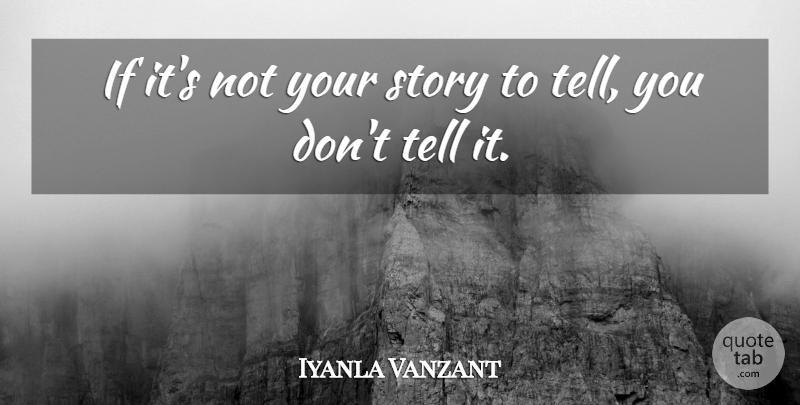 Iyanla Vanzant If It S Not Your Story To Tell You Don T Tell It Quotetab