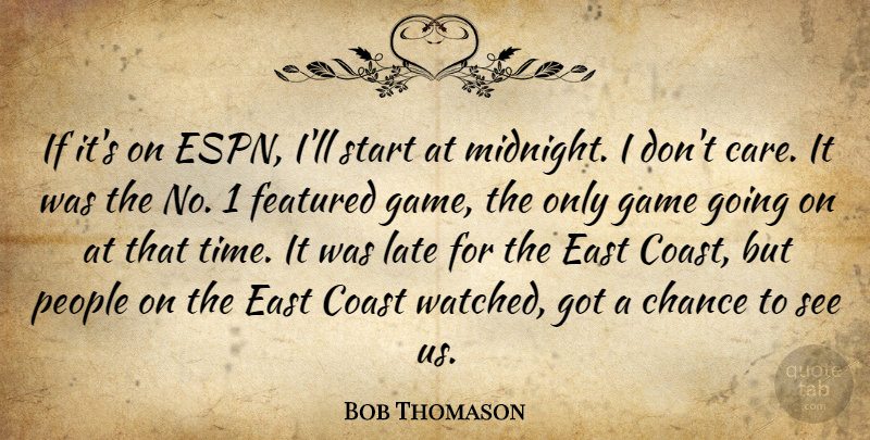 Bob Thomason Quote About Chance, Coast, East, Featured, Game: If Its On Espn Ill...