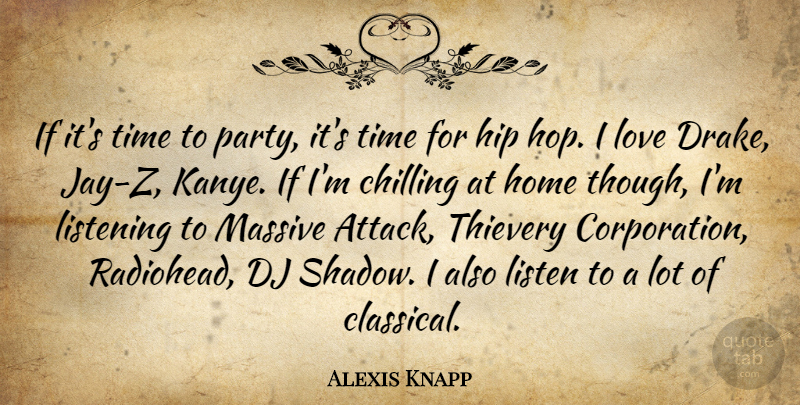 Alexis Knapp Quote About Chilling, Dj, Hip, Home, Listening: If Its Time To Party...