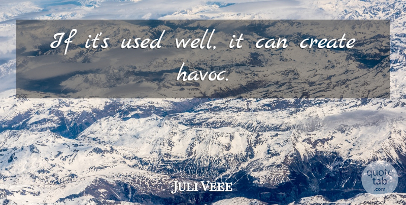 Juli Veee Quote About Chaos, Create: If Its Used Well It...
