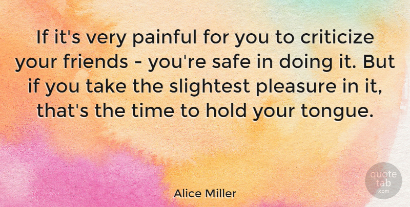 Alice Miller Quote About Friendship, Real Friends, Gossip: If Its Very Painful For...