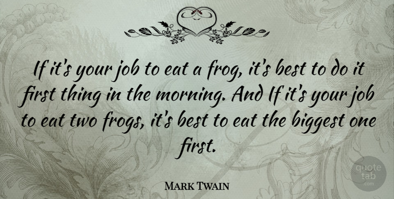 Mark Twain Quote About Good Morning, Jobs, Two: If Its Your Job To...
