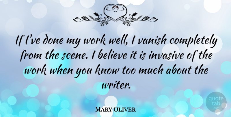 Mary Oliver Quote About Believe, Done, Too Much: If Ive Done My Work...
