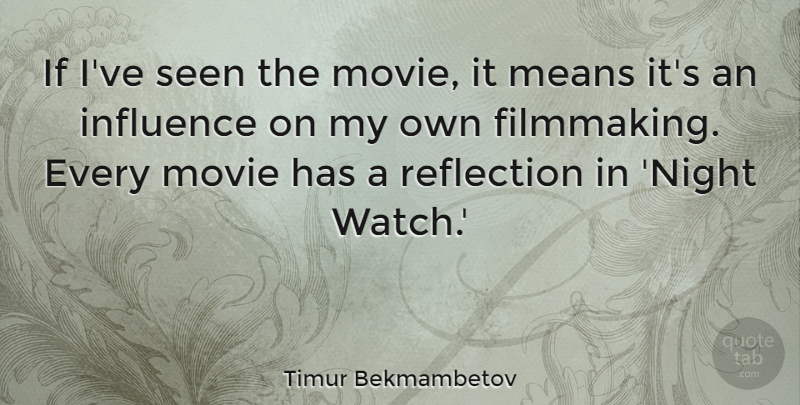 Timur Bekmambetov Quote About Means, Seen: If Ive Seen The Movie...