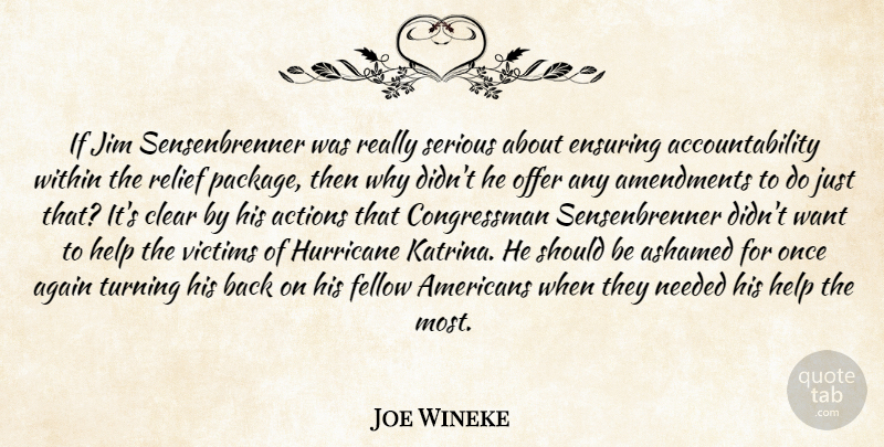 Joe Wineke Quote About Actions, Again, Ashamed, Clear, Ensuring: If Jim Sensenbrenner Was Really...