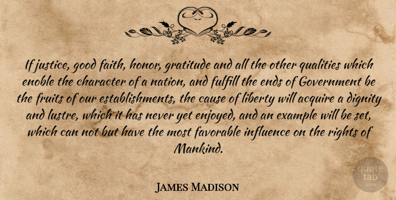 James Madison Quote About Gratitude, Freedom, Character: If Justice Good Faith Honor...