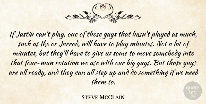 Steve McClain Quote About Guys, Ike, Justin, Move, Played: If Justin Cant Play One...