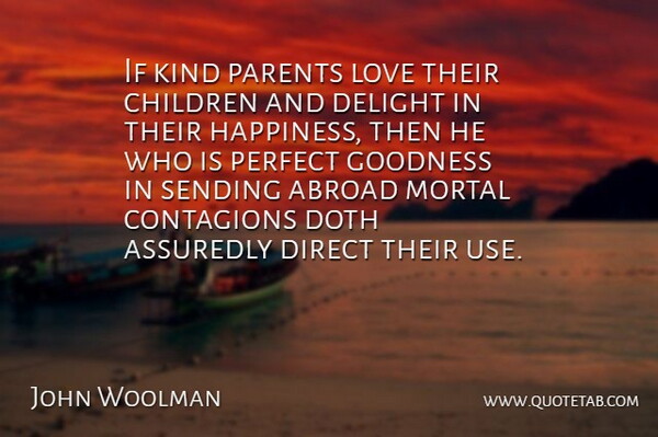John Woolman Quote About Love, Happiness, Children: If Kind Parents Love Their...