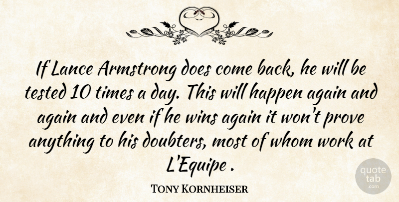 Tony Kornheiser Quote About Again, Armstrong, Happen, Prove, Tested: If Lance Armstrong Does Come...