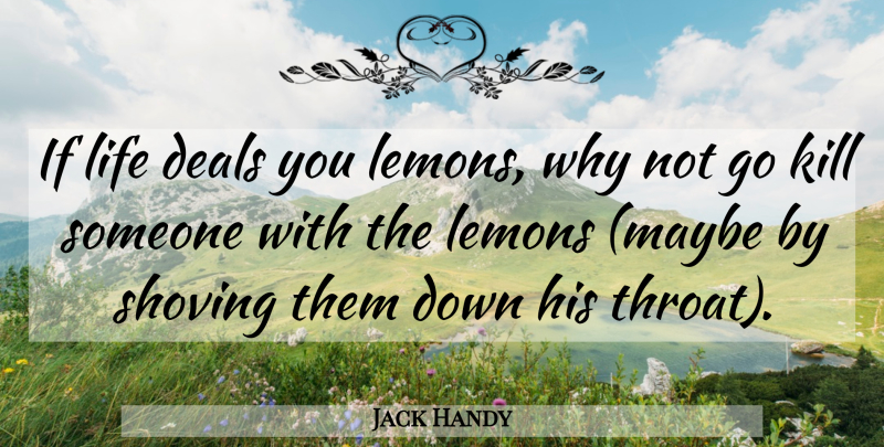 Jack Handy Quote About Deals, Lemons, Life: If Life Deals You Lemons...