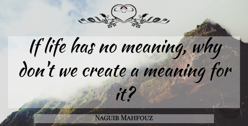 Naguib Mahfouz Quote About Life Has No Meaning, Ifs: If Life Has No Meaning...