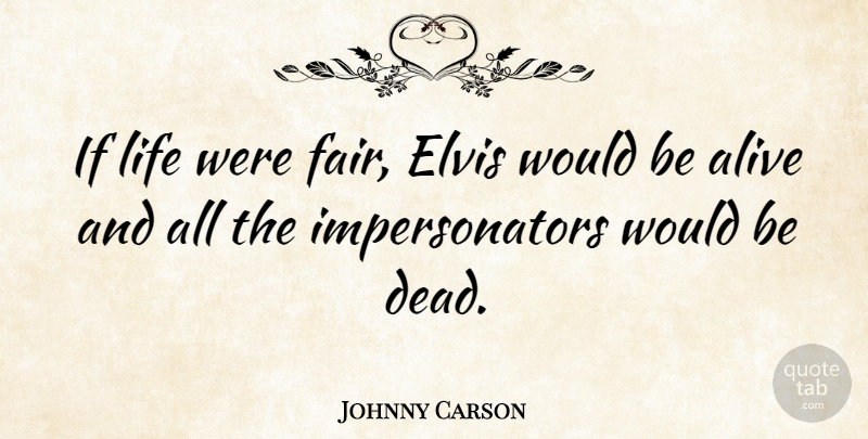 Johnny Carson Quote About American Comedian, Elvis, Life: If Life Were Fair Elvis...