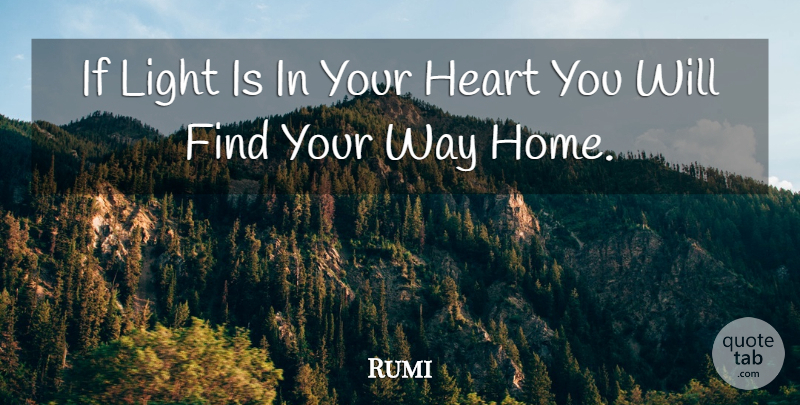 Rumi Quote About Spiritual, Heart, Home: If Light Is In Your...