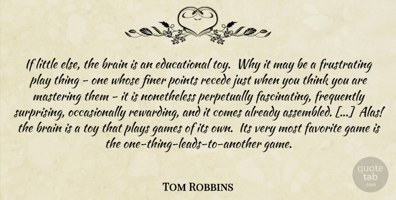 Tom Robbins Quote About Educational, Philosophy, Thinking: If Little Else The Brain...