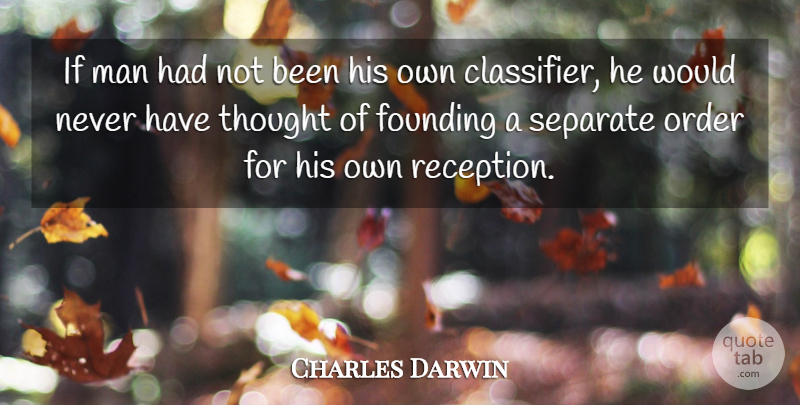 Charles Darwin Quote About Men, Order, Reception: If Man Had Not Been...
