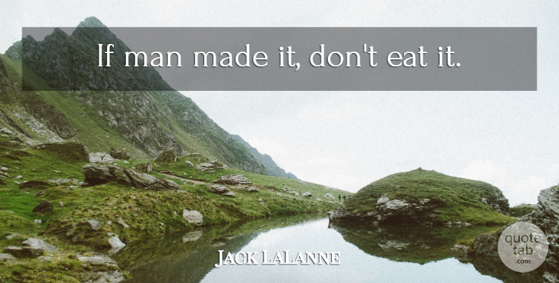 Jack LaLanne Quote About Health, Men, Made: If Man Made It Dont...