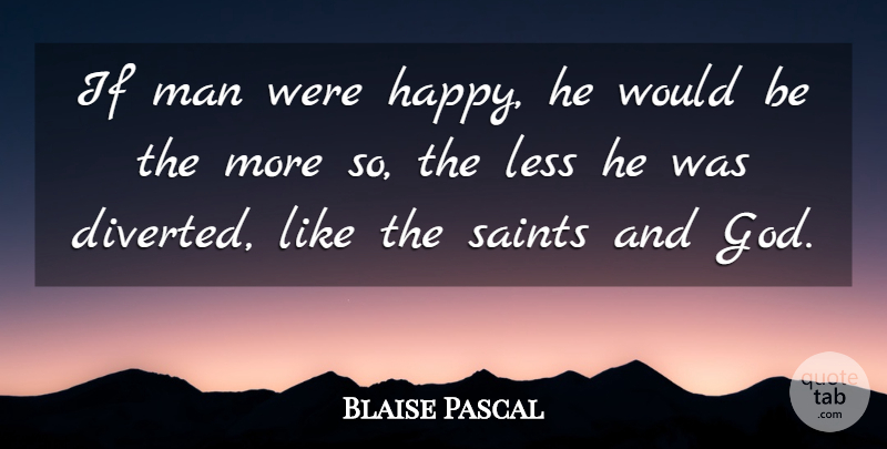 Blaise Pascal Quote About Happiness, God, Men: If Man Were Happy He...
