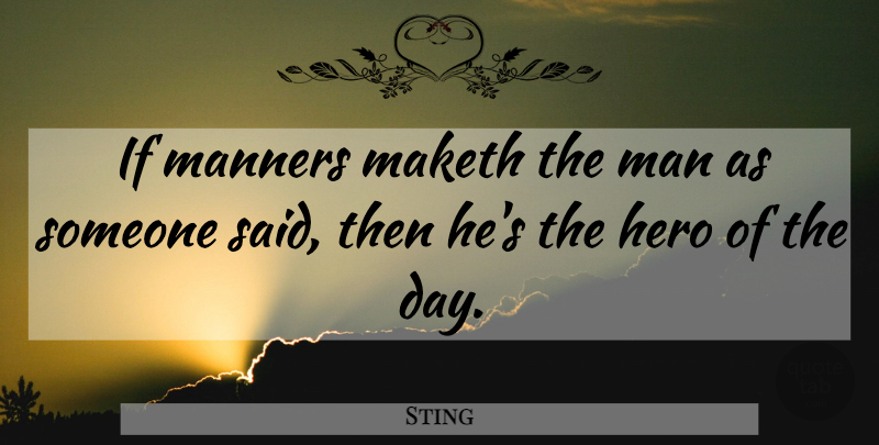 Sting Quote About Hero, Men, He Man: If Manners Maketh The Man...