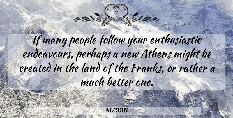 Alcuin Quote About Land, People, Athens: If Many People Follow Your...