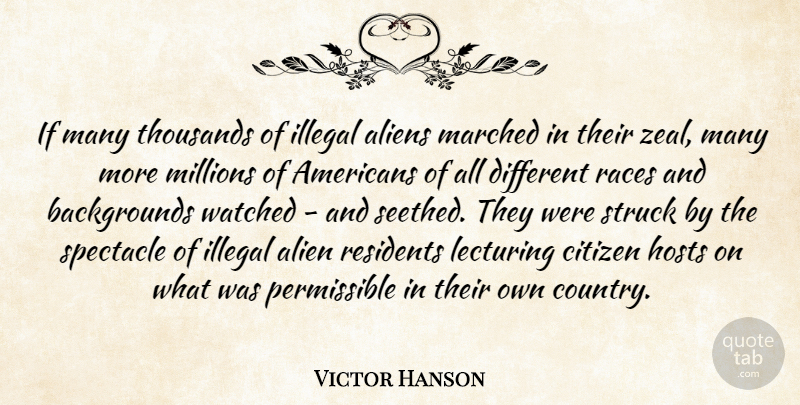 Victor Hanson Quote About Alien, Citizen, Citizens, Hosts, Illegal: If Many Thousands Of Illegal...
