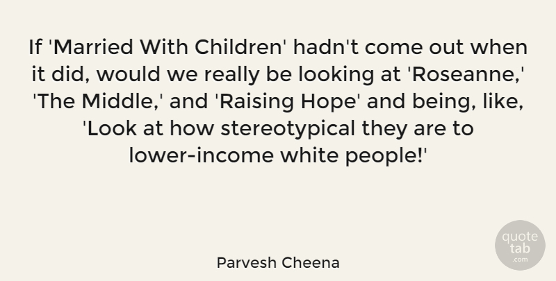 Parvesh Cheena Quote About Hope: If Married With Children Hadnt...