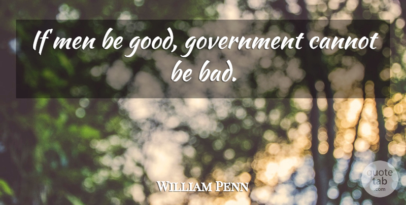 William Penn Quote About Men, Liberty, Virtue: If Men Be Good Government...