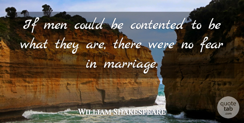 William Shakespeare Quote About Marriage, Men, No Fear: If Men Could Be Contented...