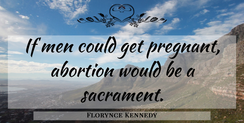 Florynce Kennedy Quote About Sex, Pregnancy, Men: If Men Could Get Pregnant...