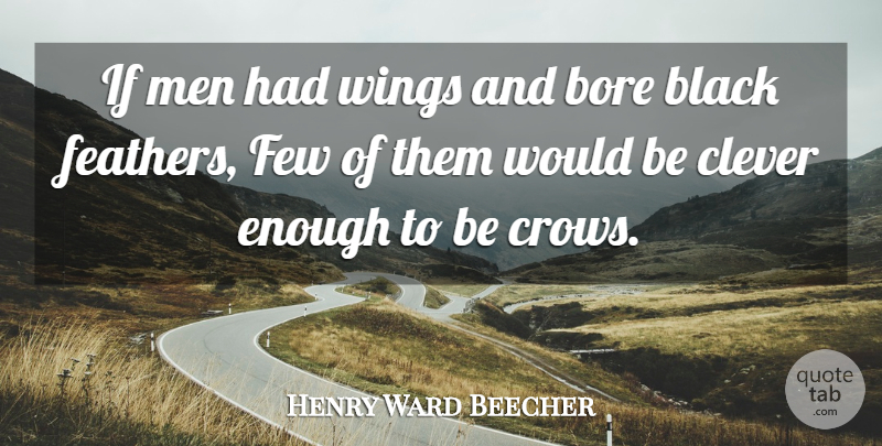 Henry Ward Beecher Quote About Clever, Men, Wings: If Men Had Wings And...