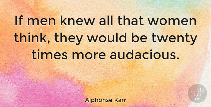 Alphonse Karr Quote About Courage, Men, Thinking: If Men Knew All That...